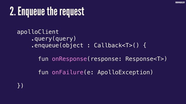 @BRWNGRLDEV
apolloClient
.query(query)
.enqueue(object : Callback() {
fun onResponse(response: Response)
fun onFailure(e: ApolloException)
})
2. Enqueue the request
