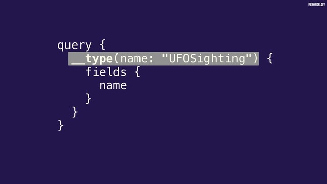 @BRWNGRLDEV
query {
__type(name: "UFOSighting") {
fields {
name
}
}
}
