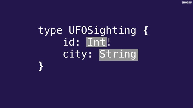 @BRWNGRLDEV
type UFOSighting {
id: Int!
city: String
}
