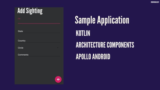 @BRWNGRLDEV
Sample Application
KOTLIN
ARCHITECTURE COMPONENTS
APOLLO ANDROID
