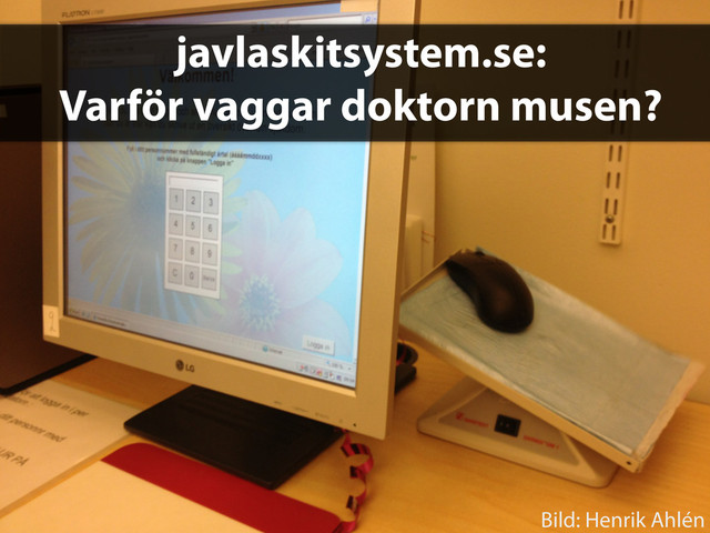 javlaskitsystem.se:
Varför vaggar doktorn musen?
Bild: Henrik Ahlén
