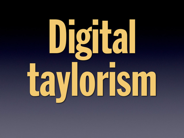 Digital
taylorism
