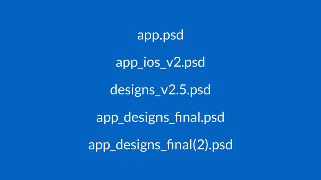 app.psd
app_ios_v2.psd
designs_v2.5.psd
app_designs_ﬁnal.psd
app_designs_ﬁnal(2).psd
