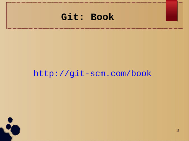 11
Git: Book
http://git-scm.com/book

