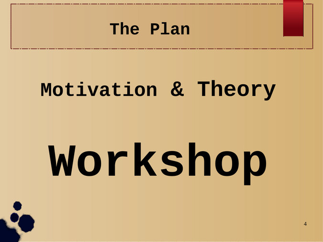 4
The Plan
Motivation & Theory
Workshop
