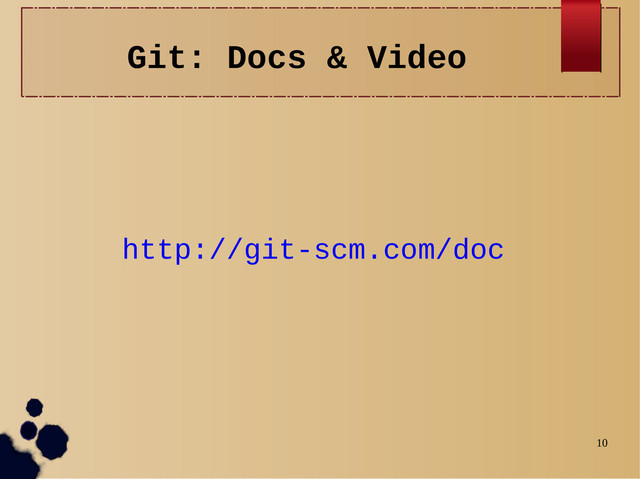 10
Git: Docs & Video
http://git-scm.com/doc
