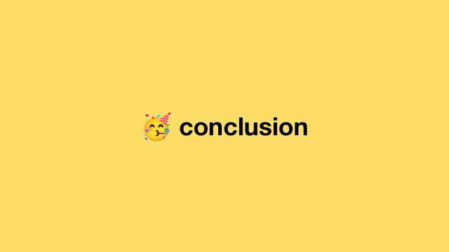 🥳 conclusion
