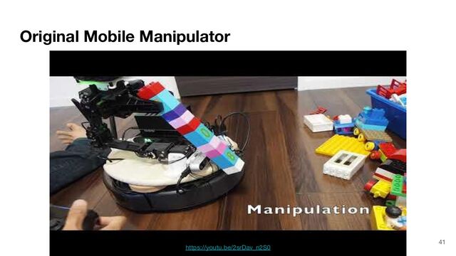 Original Mobile Manipulator
https://youtu.be/2srDav_n2S0
41
