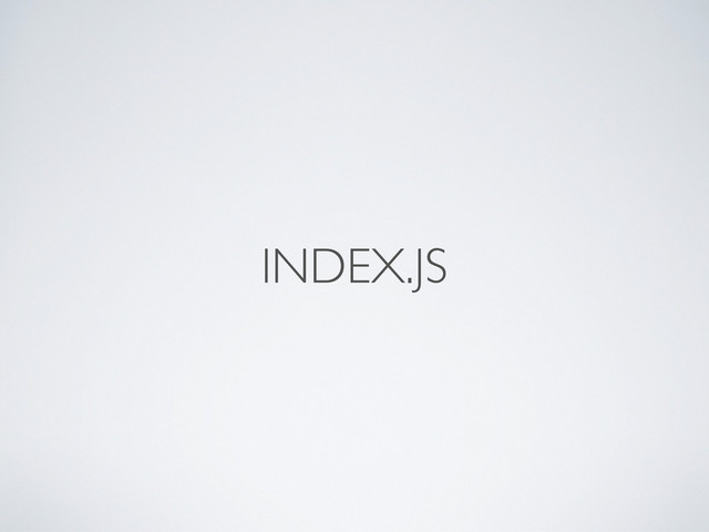 INDEX.JS
