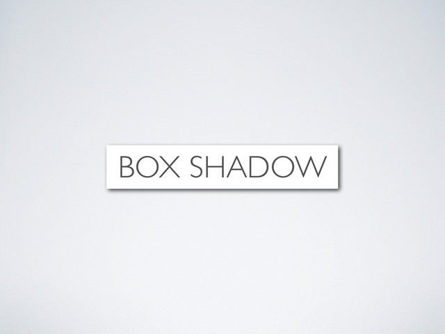BOX SHADOW
