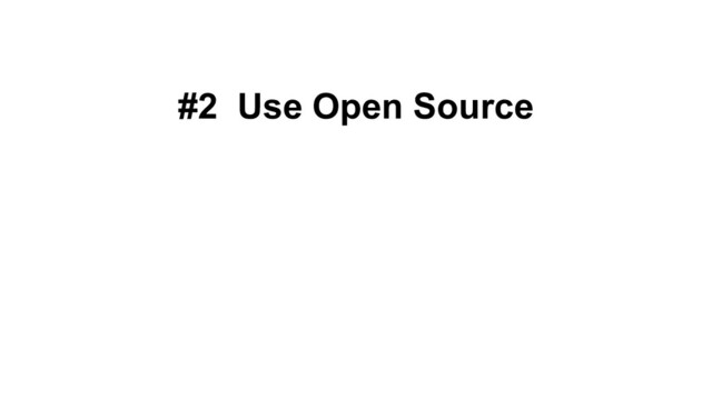 #2 Use Open Source
