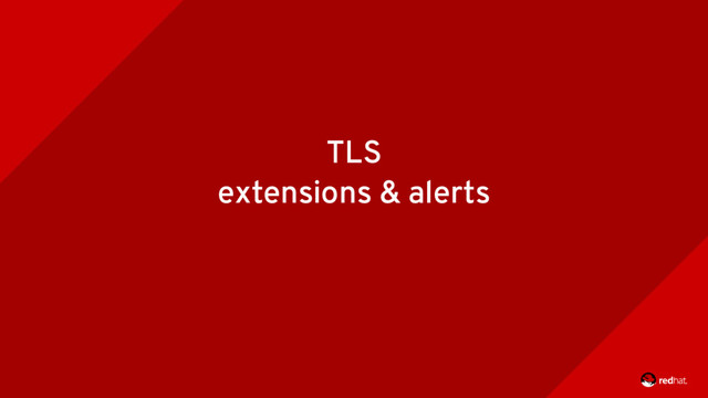 TLS
extensions & alerts
