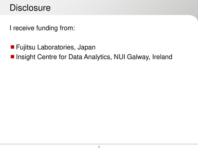 2
I receive funding from:
Fujitsu Laboratories, Japan
Insight Centre for Data Analytics, NUI Galway, Ireland
Disclosure
