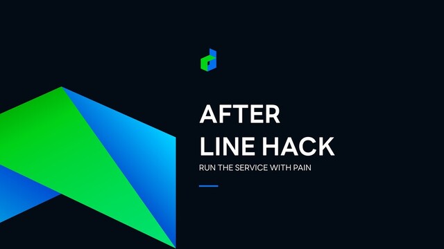 AFTER


LINE HACK
RUN THE SERVICE WITH PAIN
