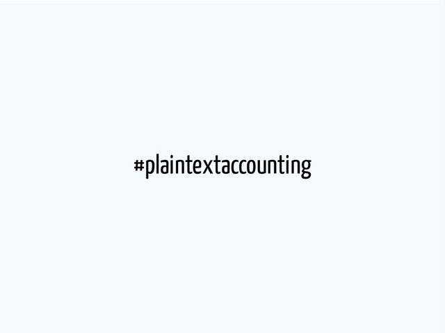 #plaintextaccounting
