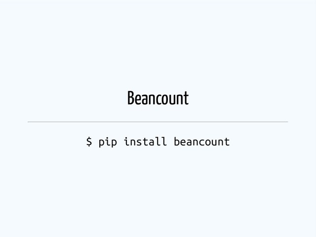 Beancount
$ pip install beancount
