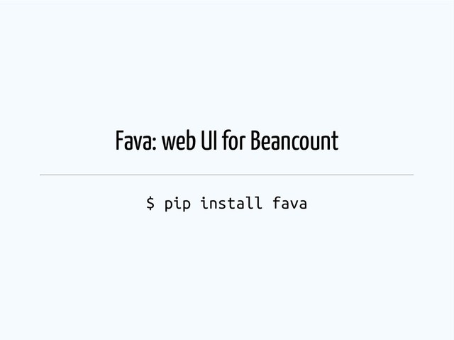 Fava: web UI for Beancount
$ pip install fava

