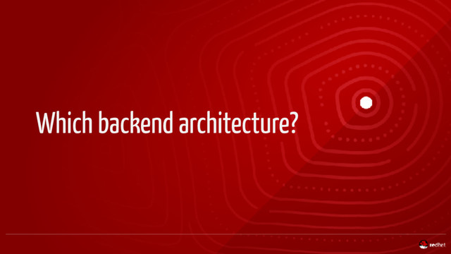 Which backend architecture?
