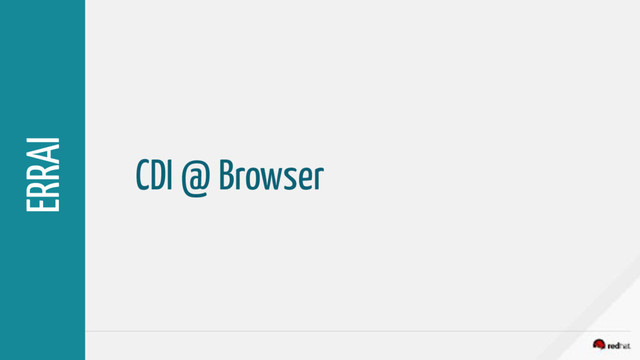 CDI @ Browser
ERRAI
