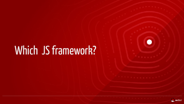 Which JS framework?

