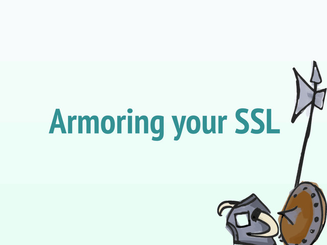 Armoring your SSL
