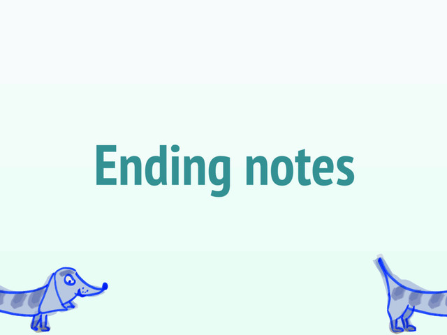 Ending notes
