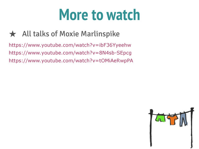 More to watch
★ All talks of Moxie Marlinspike
https://www.youtube.com/watch?v=ibF36Yyeehw
https://www.youtube.com/watch?v=8N4sb-SEpcg
https://www.youtube.com/watch?v=tOMiAeRwpPA
