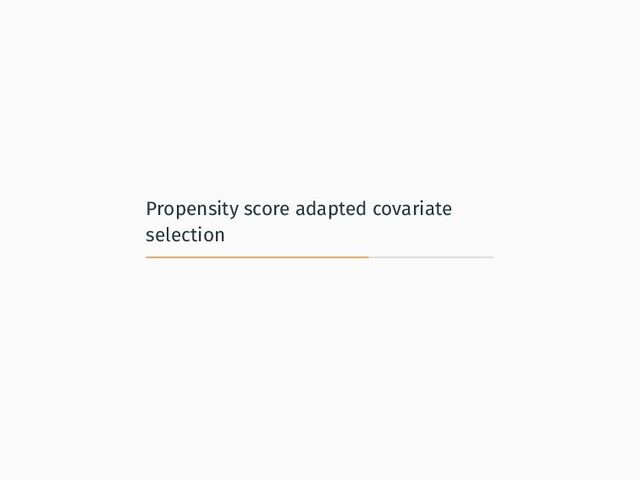 Propensity score adapted covariate
selection
