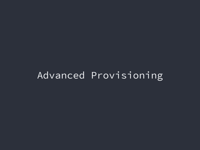 Advanced Provisioning
