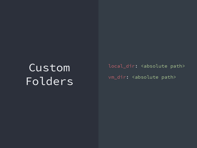 Custom
Folders
local_dir: 
vm_dir: 
