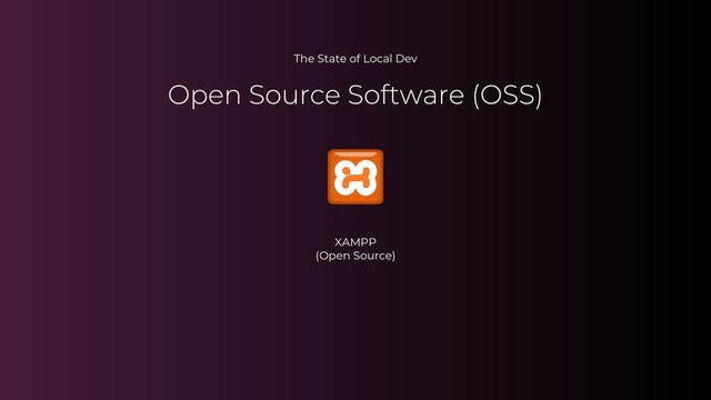 The State of Local Dev
XAMPP
(Open Source)
