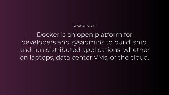 What is Docker?
