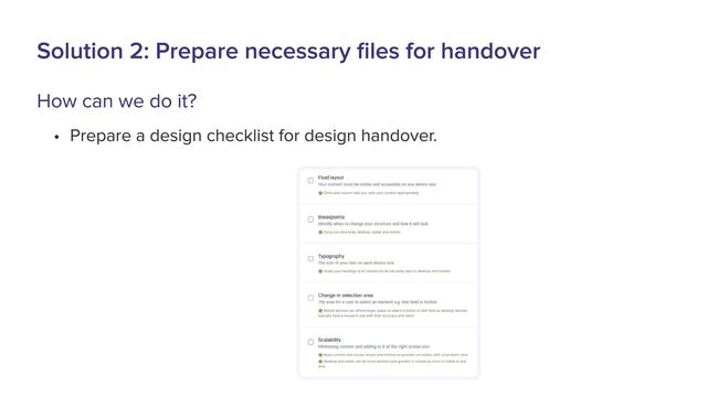 Solution 2: Prepare necessary files for handover
How can we do it?
H Prepare a design checklist for design handover.
