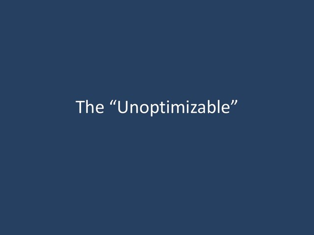 The “Unoptimizable”
