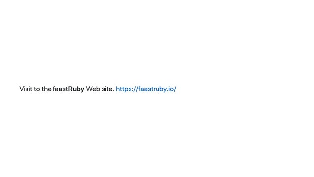 Visit to the faastRuby Web site. https://faastruby.io/
