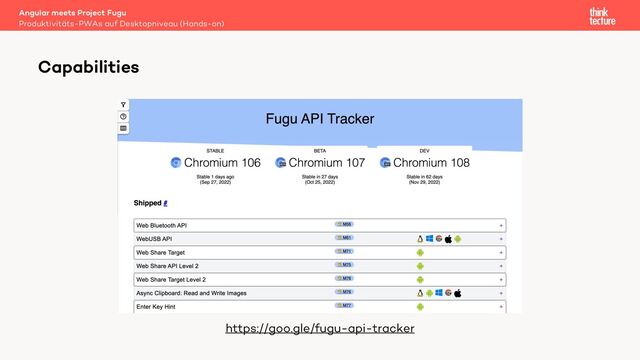 Angular meets Project Fugu
Produktivitäts-PWAs auf Desktopniveau (Hands-on)
Capabilities
https://goo.gle/fugu-api-tracker
