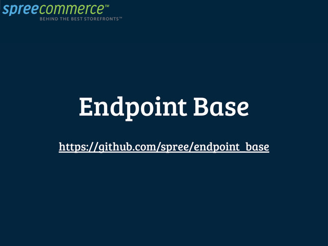 Endpoint Base
https://github.com/spree/endpoint_base

