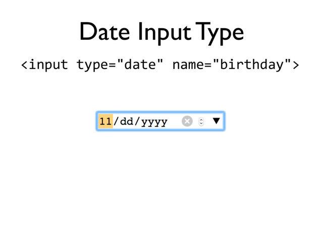 
Date Input Type
