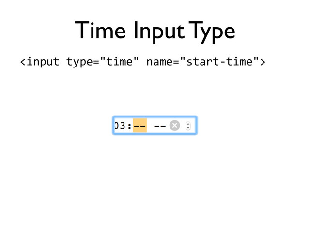 
Time Input Type
