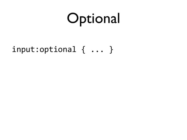 input:optional'{'...'}
Optional
