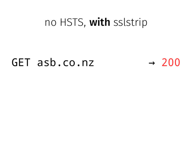 GET asb.co.nz → 200
no HSTS, with sslstrip
