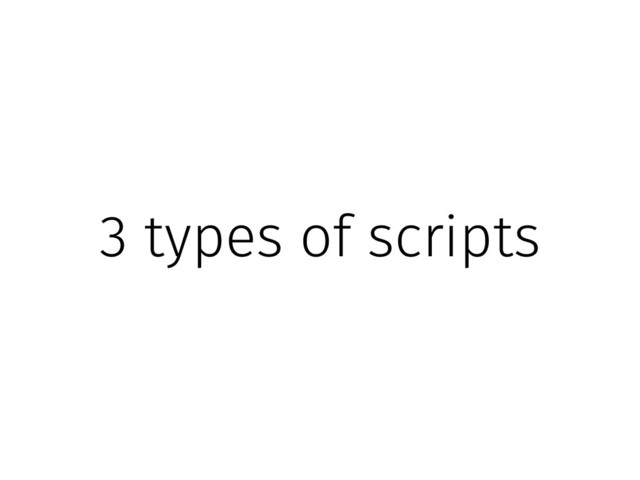3 types of scripts
