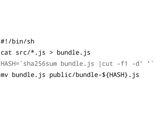 #!/bin/sh
cat src/*.js > bundle.js
HASH=`sha256sum bundle.js |cut -f1 -d' '`
mv bundle.js public/bundle-${HASH}.js

