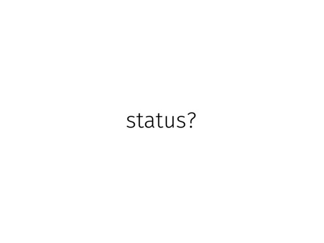status?
