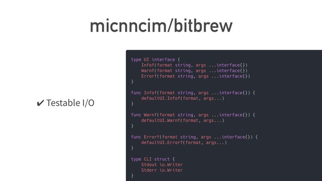 micnncim/bitbrew
✔ Testable I/O
