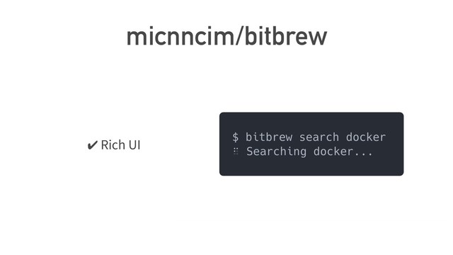 micnncim/bitbrew
✔ Rich UI
