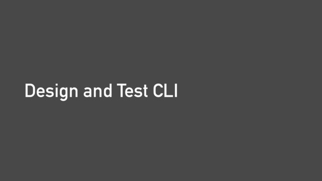 Design and Test CLI
