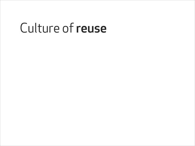 Culture of reuse
