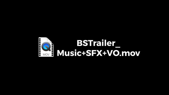 BSTrailer_ 
Music+SFX+VO.mov
