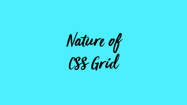 Nature of
CSS Grid
